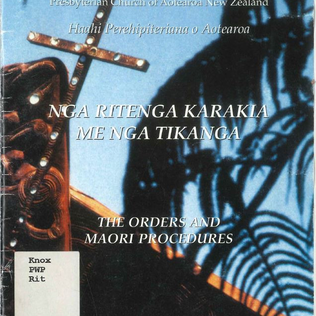 Ngā ritenga karakia me ngā tikanga : the orders and Māori procedures :a resource manual for ministers, amorangi, elders and worship leaders